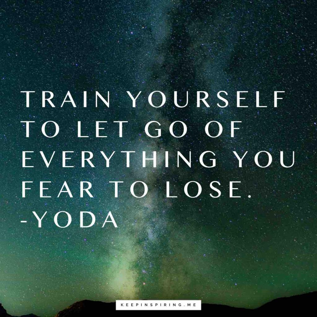 train-yourself-to-let-go-of-everything-you-fear-to-lose-yoda-quote-1024x1024